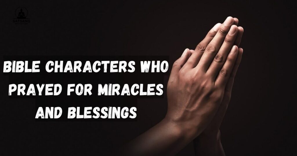 Bible Characters Who Prayed for Miracles and Blessings