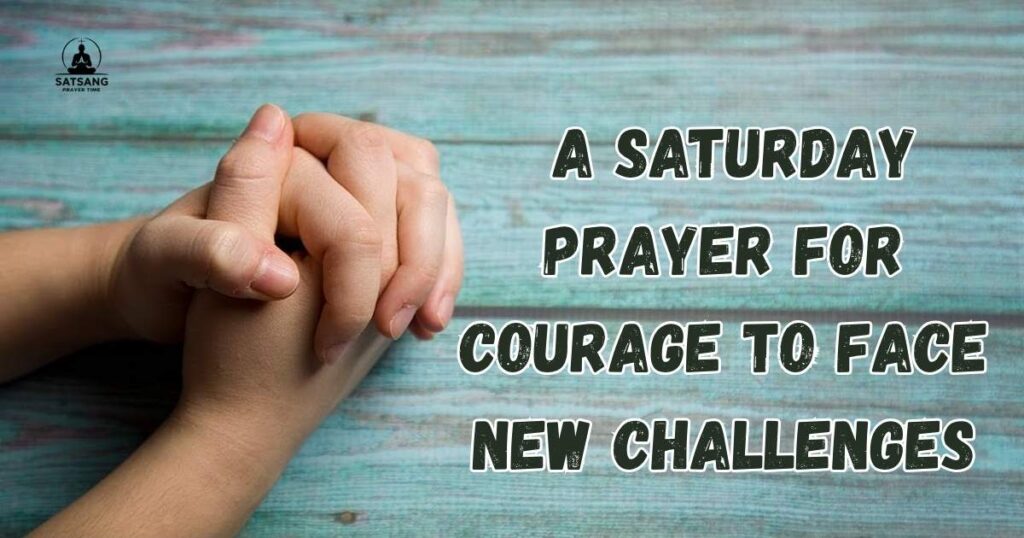  A Saturday Prayer for Courage to Face New Challenges